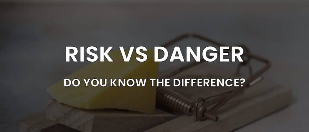 Risk vs. Danger: Do You Know the Difference?