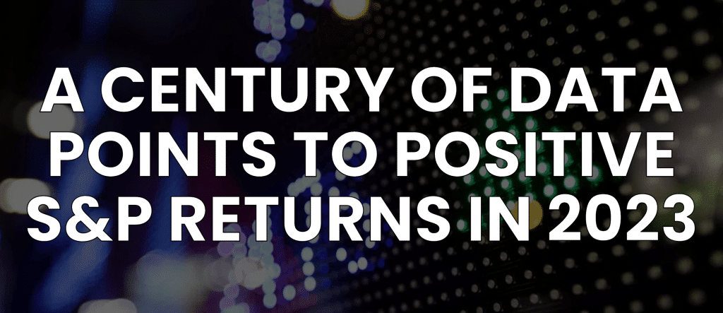 A Century of Data Points to Positive 2023 Stock Market Returns