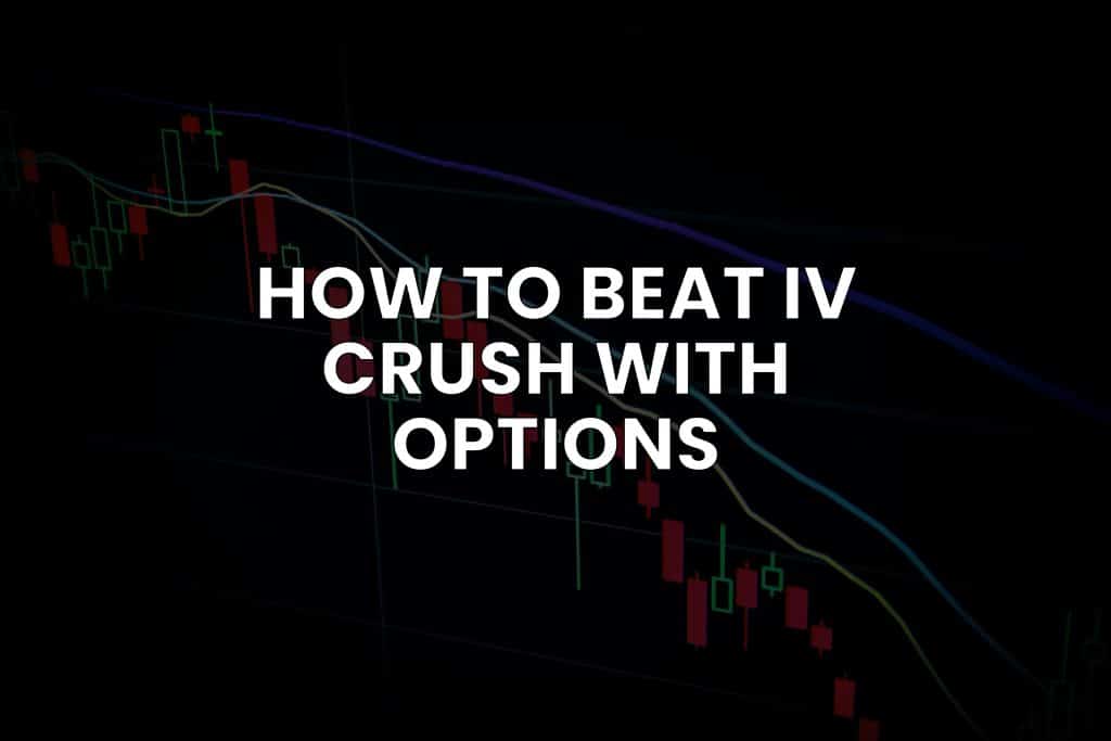 Implied Volatility Crush: How to Beat IV Crush with Options