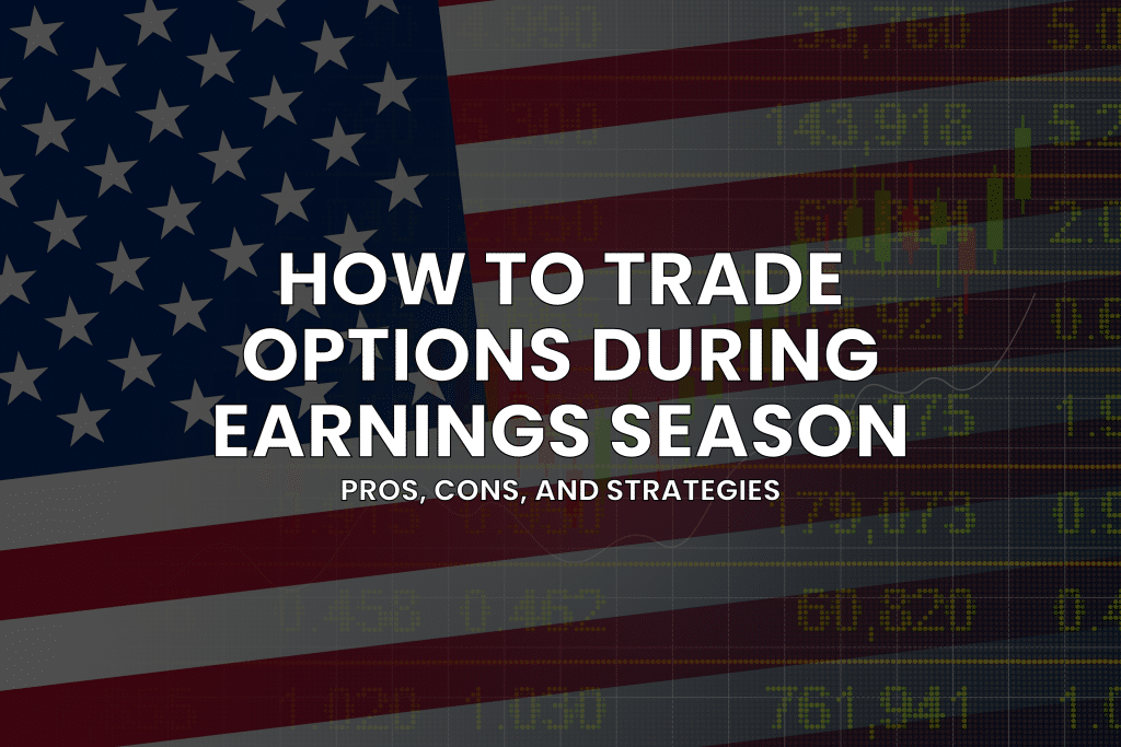 How to Trade Options During Earnings: Pros, Cons, and Strategies