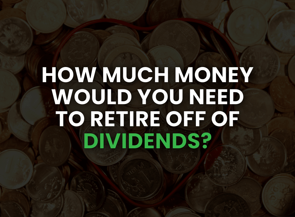 How Much Money Would You Need to Retire Off Stock Dividends?