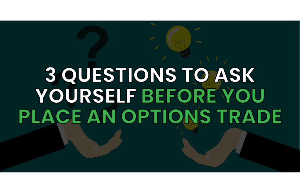 3 Questions to Ask Yourself BEFORE You Place an Options Trade