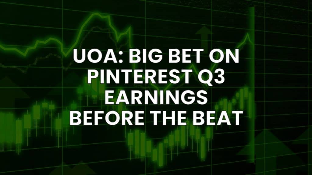 UOA: Big Bet On Pinterest Q3 Earnings Before the Beat
