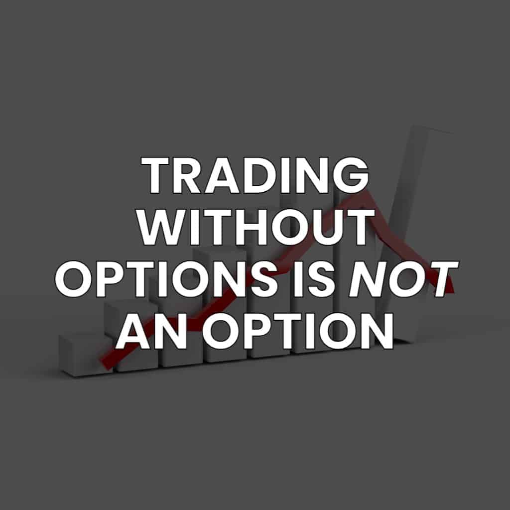 Trading Without Options is NOT an Option