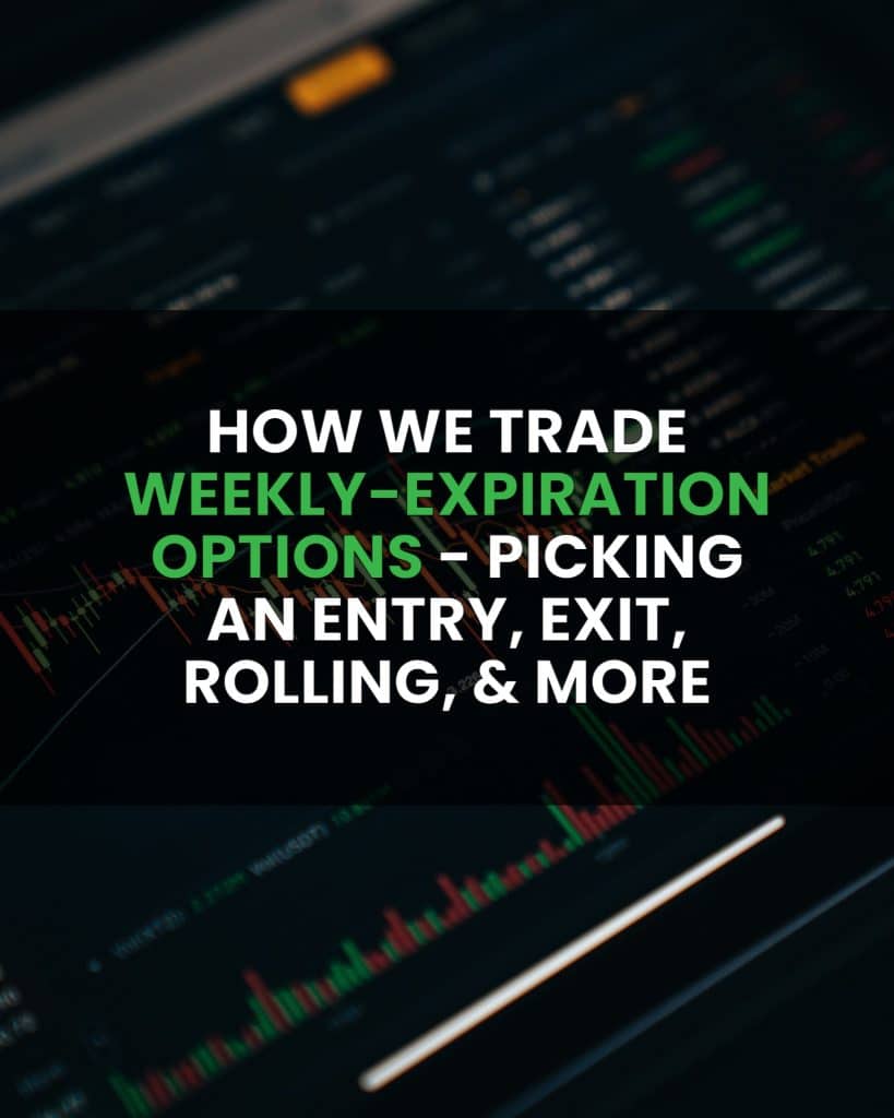 How We Trade Weekly-Expiration Options: Identifying Trades, Picking Entries, and Managing Trades