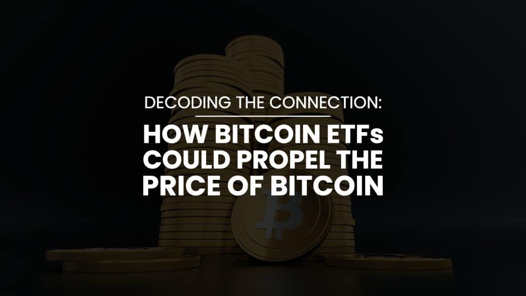 How Bitcoin ETFs Could Propel the Price of Bitcoin