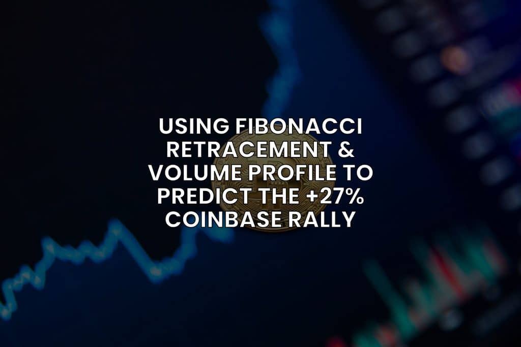 How We Used Technical Analysis to Predict the 27% 1-Week Rally in Coinbase (Fibonacci Retracement, Volume Profile)